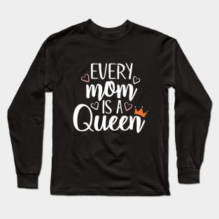 Every Mom Is A Queen Long Sleeve T-Shirt